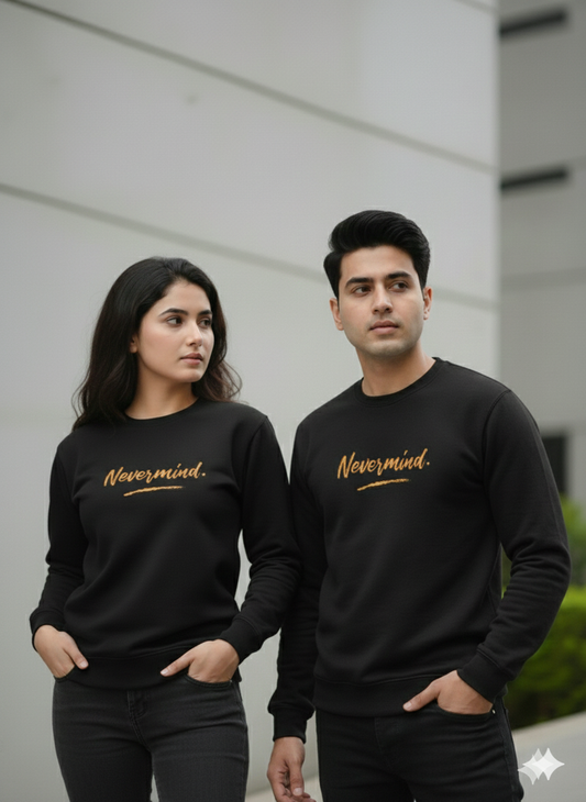 Never Mind Sweat Shirt - UniSex