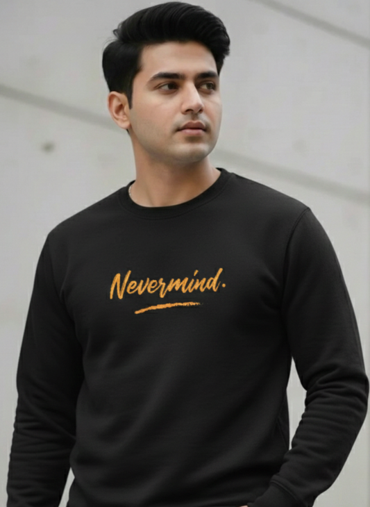 Never Mind Sweat Shirt - UniSex